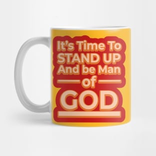 Its time to stand up and be a man of God Mug